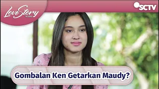 Ehem, Gombalan Ken Getarkan Maudy | Love Story The Series Episode 323 dan 324