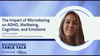 The Impact of Microdosing on ADHD, Wellbeing, Cognition, and Emotions with Eline Haijen