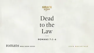 Dead to the Law (Romans 7:1–6) [Audio Only]