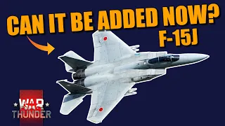 War Thunder CAN the F-15J be added for JAPAN NOW? Or ONLY together with other eagles?