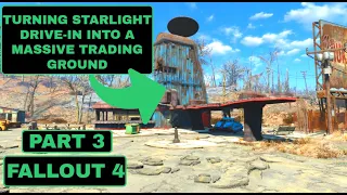 Turning Starlight Drive-In Into The Biggest Trading Area |  Fallout 4 [PART 3]