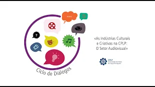 3ª Sessão | Ciclo de Diálogos "Indústrias Culturais e Criativas na CPLP: O Setor Audiovisual"