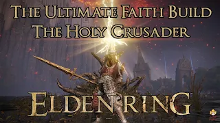 Elden Ring - Ultimate Faith Build - The Holy Crusader