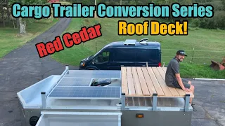 Cargo Trailer Conversion Series: Red Cedar Roof Deck!