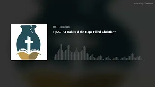 BVHT Podcast Ep.59- ”3 Habits of the Hope-Filled Christian”