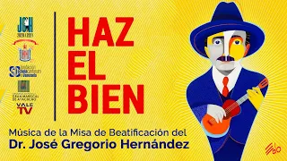 HAZ EL BIEN | Música de la Misa de Beatificación del Dr. JOSÉ GREGORIO HERNÁNDEZ | Los Protagonistas