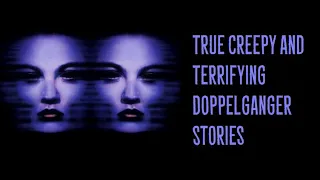 True Creepy and Terrifying Doppelganger Stories