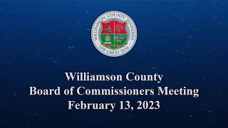 Williamson County Board of Commissioners Meeting - February 13, 2023