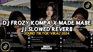 DJ FROZY KOMPA X MADE MABE JJ || DJ CAMPURAN SLOWED REVERD VIRAL TIKTOK 2024