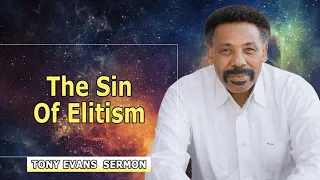 Tony Evans 2022 🔥 The Sin of Elitism