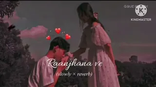 Raanjhana Ve (Slowed+Reverb) lab kuchh aur kahe Dil mera shor karen