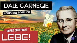 Dale Carnegie - Sorge dich nicht Lebe! Deutsches Hörbuch