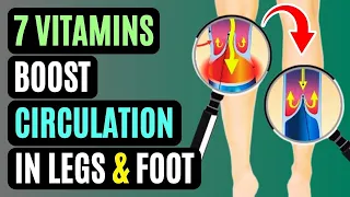 7 Vitamins: Boost Legs and Foot Circulation (Doctors Don't Want You to Know)