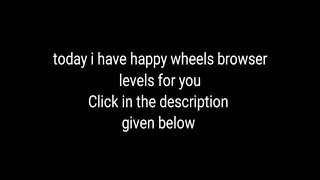 How to get happy wheels browser levels