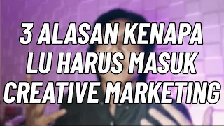 3 ALASAN KENAPA LU HARUS MASUK CREATIVE MARKETING