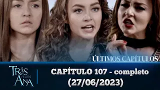 três vezes Ana capítulo 107 - completo (27/06/2023)