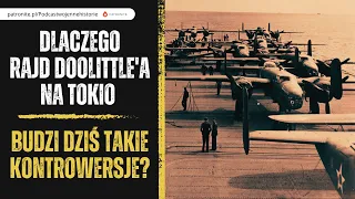 Dlaczego rajd Doolittle'a na Tokio budzi dziś takie kontrowersje?