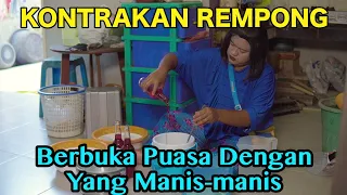 BERBUKA PUASA DENGAN YANG MANIS - MANIS EDISI RAMADHAN || KONTRAKAN REMPONG EPISODE 476