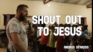 Shout out to Jesus | Andrus Strauss | Tete