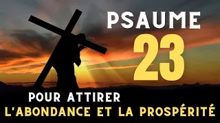 PSAUME 23 / UNE PRIÈRE PUISSANTE POUR ATTIRER L'ABONDANCE ET LA PROSPÉRITÉ DANS VOTRE VIE.