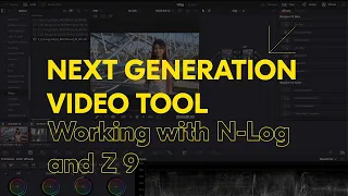 The Next Generation Video Tools – Working with N-Log and Z 9