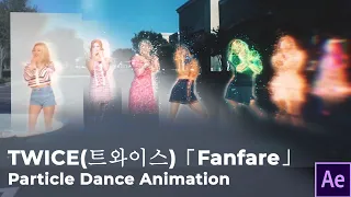 TWICE(트와이스)「Fanfare」Particle Dance Animation + BREAKDOWN