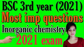 Bsc 3rd year inorganic chemistry important question for 2021 exam, imp question for 2021 bsc final y