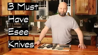 3 Must Have Esee Knives