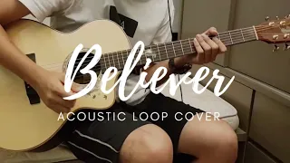 Imagine Dragon - Believer (Acoustic Loop Cover)