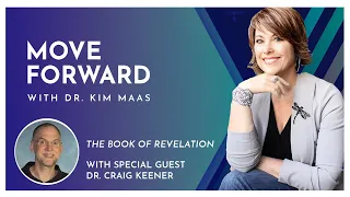 Move Forward with Dr. Kim Maas - The Book of Revelation with Guest Dr. Craig Keener