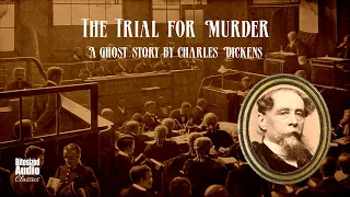 The Trial for Murder | A Ghost Story by Charles Dickens | A Bitesized Audiobook