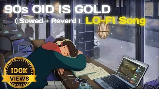 90s old is Gold lofi sings (Sowed + Reverd)songs new lofi song hindi lofi song No copyright