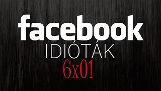 Facebook idióták 6x01 (By:. Peti)