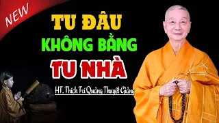 Phật Dạy Tu đâu cho bằng tu nhà - Thầy Thích Trí Quảng (Hay Quá)