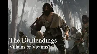 The Dunlendings - Villains or Victims?