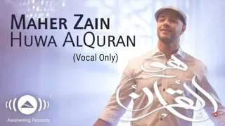 Maher Zain - Huwa AlQuran (Vocal Only) | ماهر زين - هو القرآن