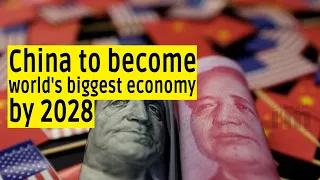 China to emerge as the world's biggest economy by 2028 overtaking the US, says a report