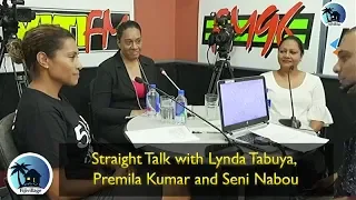 Straight Talk with Lynda Tabuya of SODELPA, Premila Kumar of FijiFirst and Seni Nabou of NFP