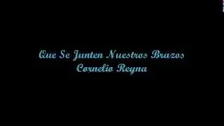 Que Se Junten Nuestros Brazos - Cornelio Reyna (Letra)