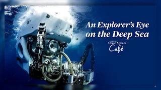 Science Café: An Explorer's Eye on the Deep Sea