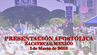 Presentación Apostólica en Zacatecas el 1 de Marzo 2018   Naasón Joaquín Apóstol de Jesucristo