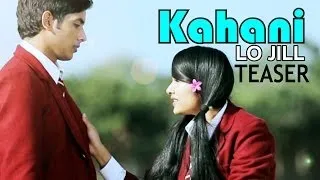 Lo Jill - Kahani - Official Teaser