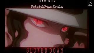 Bad Guy - Billie Eilish (PatrickReza Remix)  SLOWED DOWN (Insomnish Edit Song)