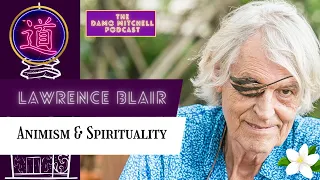 DMP #28 - Dr Lawrence Blair - Animism & Spirituality