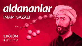 Aldananlar - İmam Gazali - Sesli Kitap 1. Bölüm