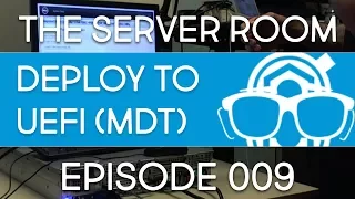 The Server Room - UEFI & BIOS Operating System Installation with MDT 8443  - Episode 009