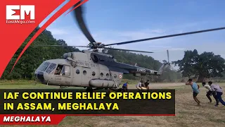 Indian Air Force continues relief operations in flood-affected areas of  Assam, Meghalaya