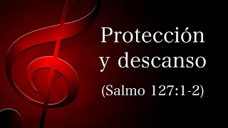 Protección y descanso (Salmo 127:1-2)