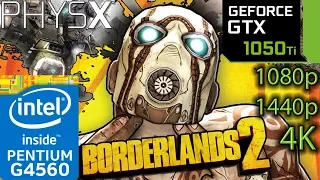 Borderlands 2 - GTX 1050 ti - G4560 - 1080p - 1440p - 4K - Physx ON and OFF