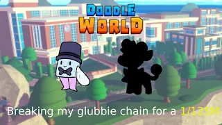 Breaking my Glubbie chain for a 1/125,000,000 (Doodle World)